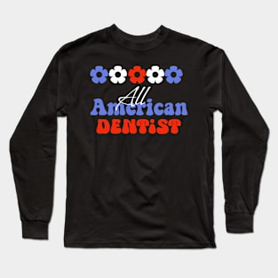 All American dentist, 4th of July independence day design for Dentists Long Sleeve T-Shirt